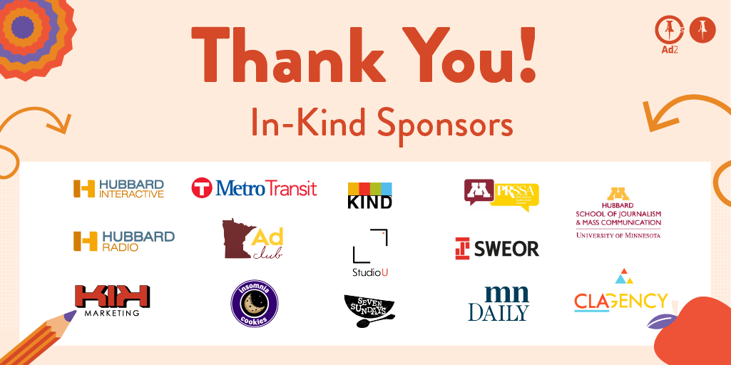 StudentAdSummit's tweet photo. Thank you In-Kind Sponsors! @hubbardinteract @HubbardRadio KIK Marketing, @MetroTransitMN UMN Ad Club @insomniacookies @KINDSnacks @StudioUmn @SevenSundaysMN @umnprssa @SweorWebDesign @mndailynews @UMN_HSJMC @CLAgency_ https://t.co/brGCZjvji8
