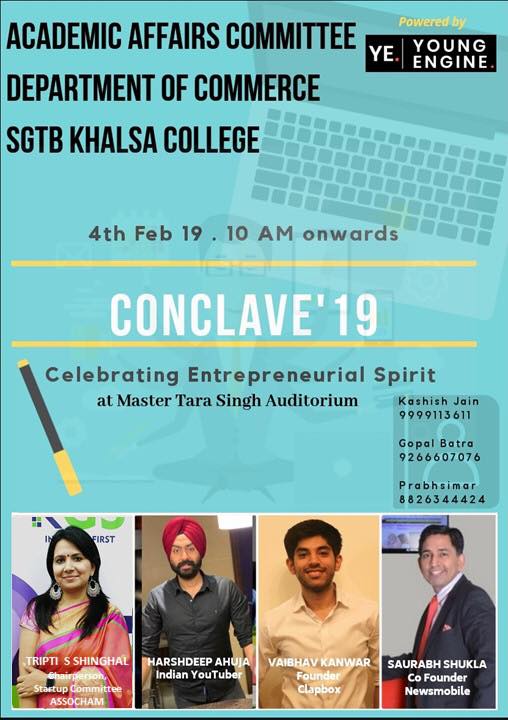 The Department of Commerce, SGTB Khalsa College brings you *CONCLAVE'19  powered by your very own Young Engine.

Details:
Time: 10 AM
Venue: Master Tara Singh Auditorium, SGTB Khalsa College, North Campus, University of Delhi.
Date: February 04, 2019

#youngengine
#conclave