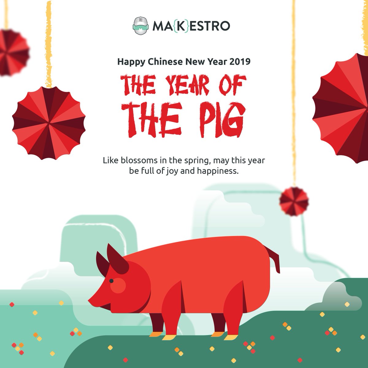 Makers,
Xin Nian Kuai Le, Gong Xi Fa Cai

Happy Chinese New Year 2019