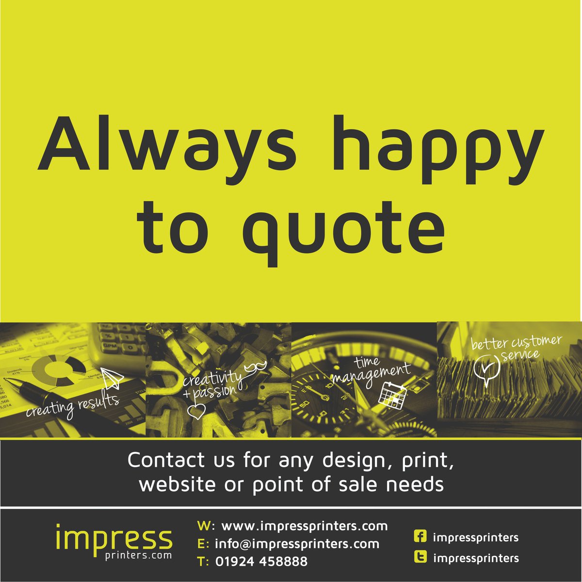 Do you need anything designed and printed? Give us a call on 01924 458888 or email us at info@impressprinters.com. We're always happy to quote!