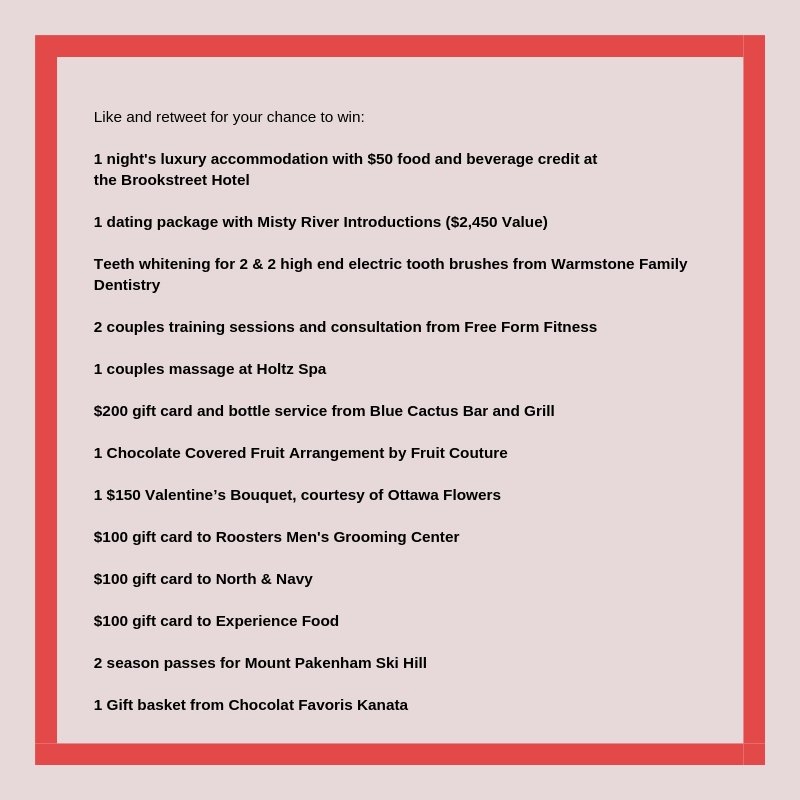 FACES MAGAZINE'S $6,000 VALENTINE'S DAY CONTEST
Presented by the 7th Annual Casino Royale on June 14th

Like and retweet for your chance to win 🌹🎁

<a href="/BrookstreetOtt/">Brookstreet Hotel</a> <a href="/holtzspa/">Holtz Spa</a> <a href="/northandnavy/">North & Navy</a> <a href="/ottawaflowers/">Ottawa Flowers Inc.</a> <a href="/RoostersMens/">Roosters MGC</a> <a href="/ExperienceFood1/">Experience Food</a> <a href="/MountPakenham/">Mount Pakenham</a>