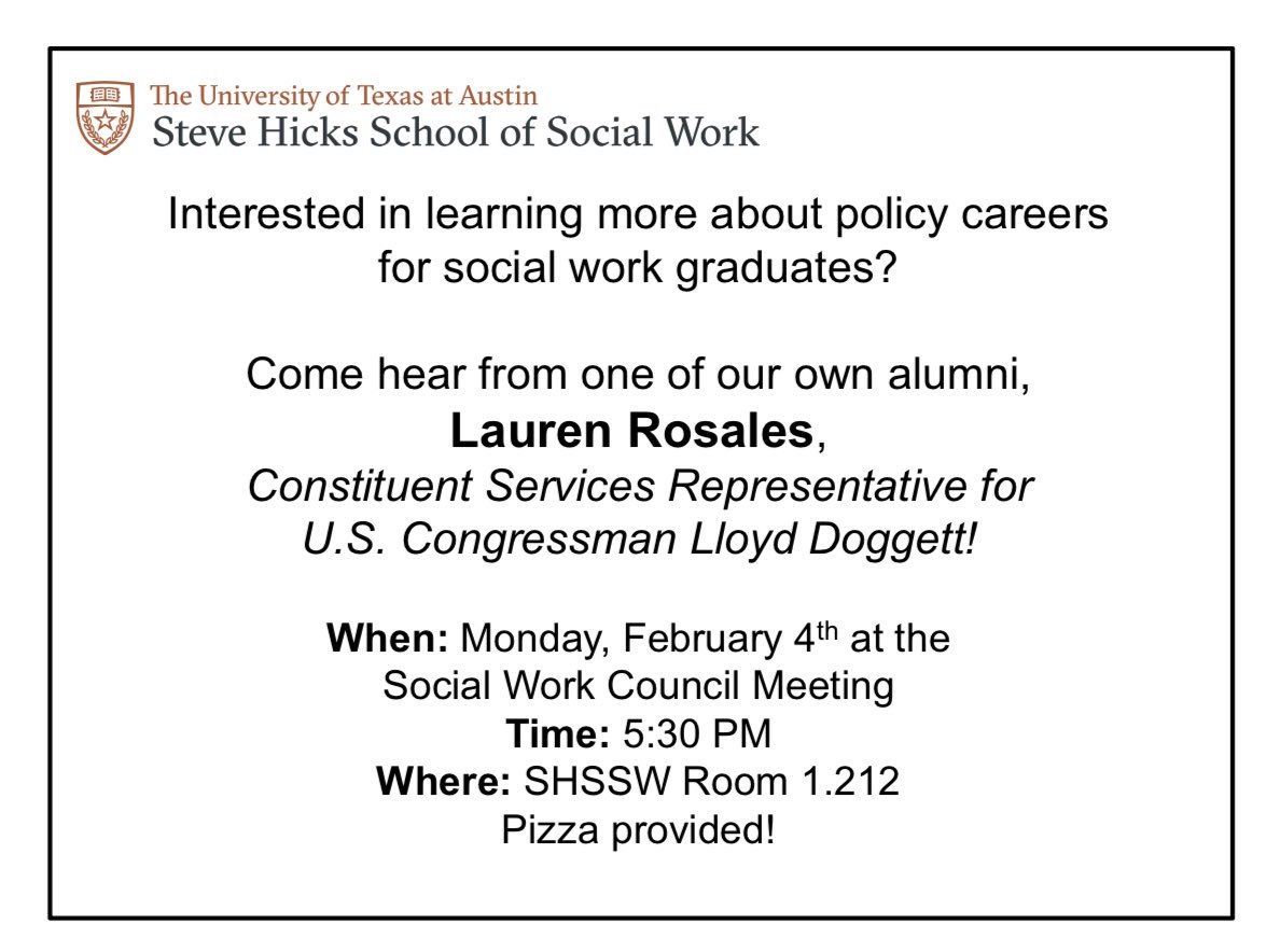 utexasswc's tweet image. Hey y'all welcome back! We are meeting tonight in 1.212 with guest speaker, Laura Rosales who is the Constituent Services Representative for U.S. Congressman Lloyd Doggett. Come by for free pizza and wonderful insights into the world of policy careers for social workers.
