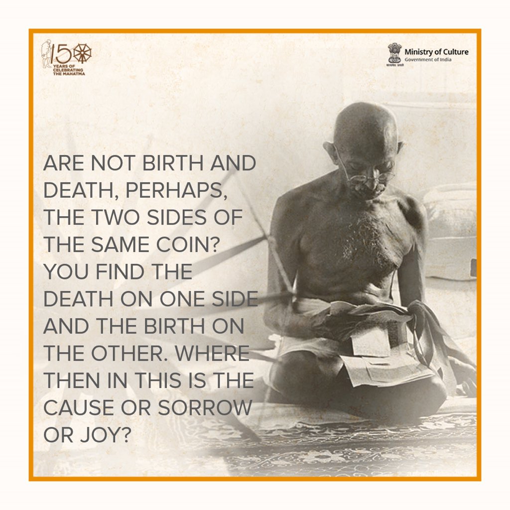 Are not birth and death, perhaps, the two sides of the same coin? You find  the death on one side and the birth on the other. Where then in this is the