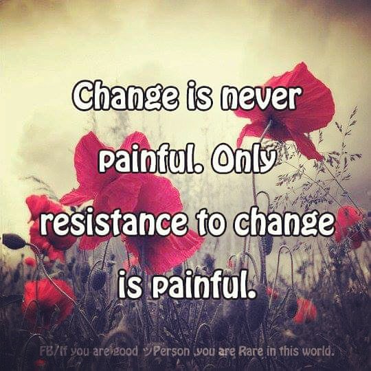 Change is never painful. Only resistance to change is painful. #Quote #Quotations #QuoteOfTheDay #TuesdayThoughts #QuotesForLife #QuoteToShare #QuotesToLiveBy #inspiration