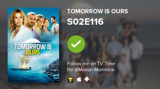 Marion17110's tweet photo. I've just watched episode S02E116 of Tomorrow is Ours! #tvtime https://t.co/mLmxSQovx1 https://t.co/QwjEyvZaK0