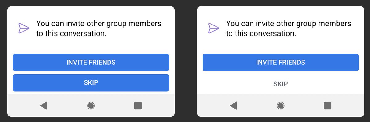 Two possible designs for a UI with two buttons, "Invite Friends" and "Skip": The left one has both emphasized equally, while on the right, only "Invite Friends" is emphasized.
