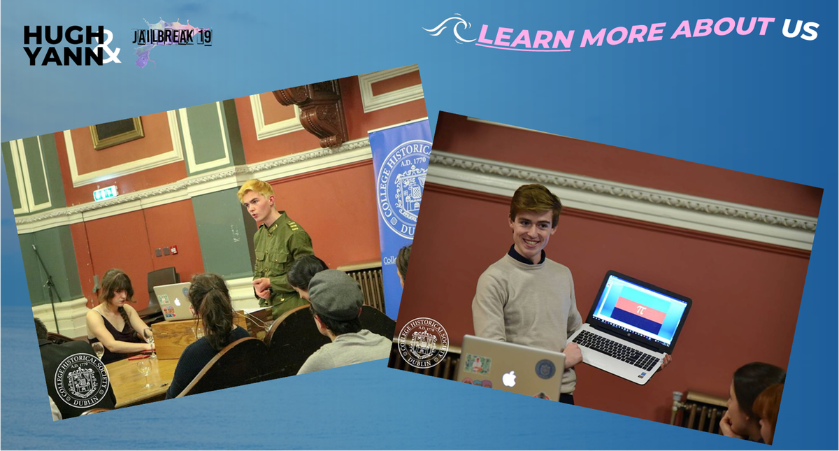 Hugh and Yann take part in a lot of debates from Trinity College Dublin's College Historical Society <a href="/TheHist/">The Hist</a>, the oldest student society in the world that organises a weekly debate every wednesday. These events are very popular among students.