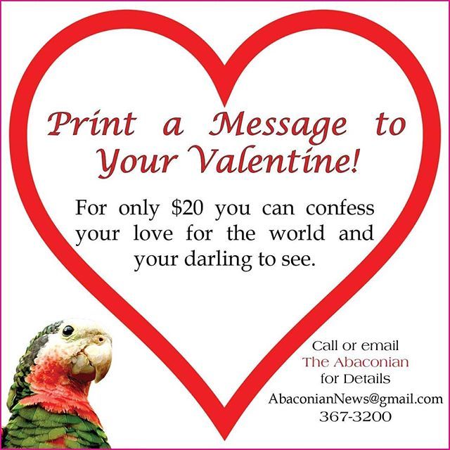 With Valentine’s Day approaching The Abaconian has the perfect gift for your beau or sweetheart.

Show that special someone how much you care by expressing your feelings in print!

For $20, your Valentine’s message can be included in our special feature distributed on Feb 14…