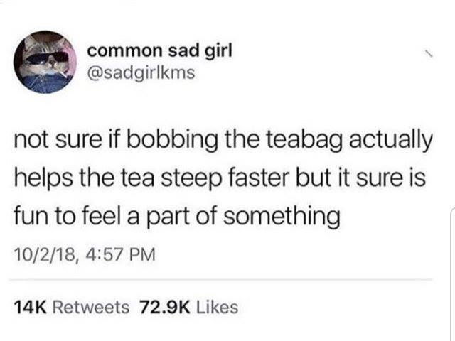 womenshumor's tweet photo. Is it just my or does bobbing the tea bag sound dirty as hell lmao https://t.co/E7rbr2QDSC