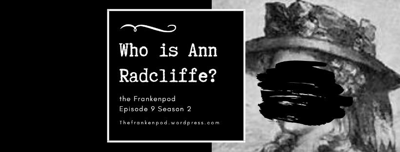 Episode 9 Season 2 of The Frankenpod
Who is Ann Radcliffe?
directory.libsyn.com/episode/index/…