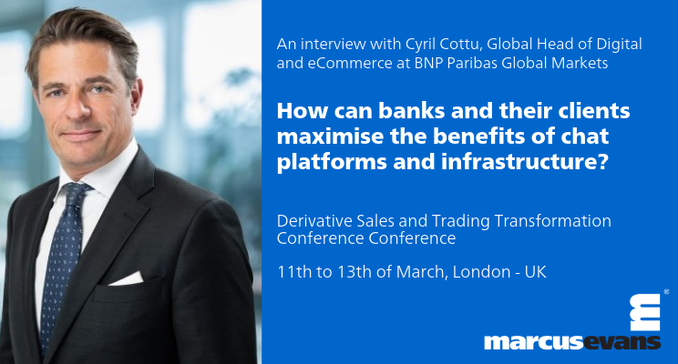 Frederik Poquet Rt Marcusevans How Can Banks And Their Clients Maximise The Benefits Of Chat Platforms And Infrastructure An Interview With Cyril Cottu From Bnp Paribas T Co Qvodnl9cwy Mederivativesales Derivatives Automation