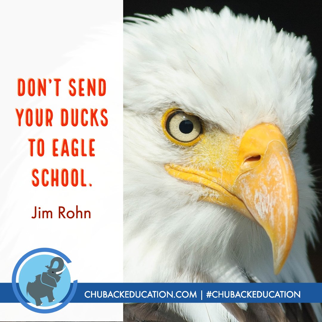 Don’t send your ducks to eagle school. - Jim Rohn ow.ly/Ic4X30m5xGq  #motivationalquotes #inspiration #QOTD #chubackeducation