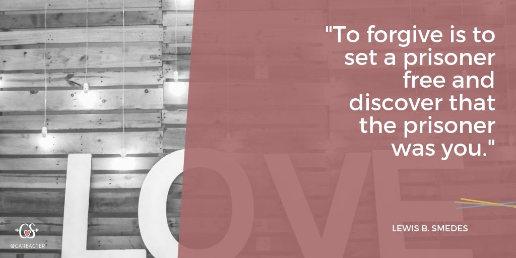 "To forgive is to set a prisoner free and discover that the prisoner was you." - Lewis B. Smedes