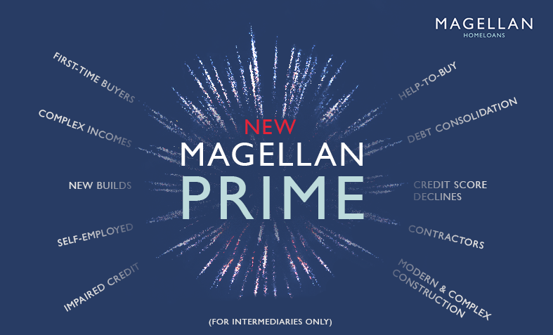 New Magellan Prime – a bespoke approach to manual underwriting offering solutions to clients who fall just outside the criteria set by high street and credit scoring lenders. Visit bit.ly/2RHPg8m for more information (Intermediaries only)