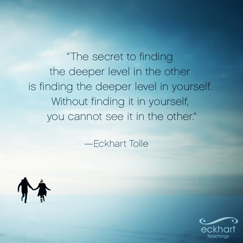 EckhartTolle's tweet image. "The secret to finding the deeper level in the other is finding the deeper level in yourself. Without finding it in yourself, you cannot see it in the other." -Eckhart Tolle