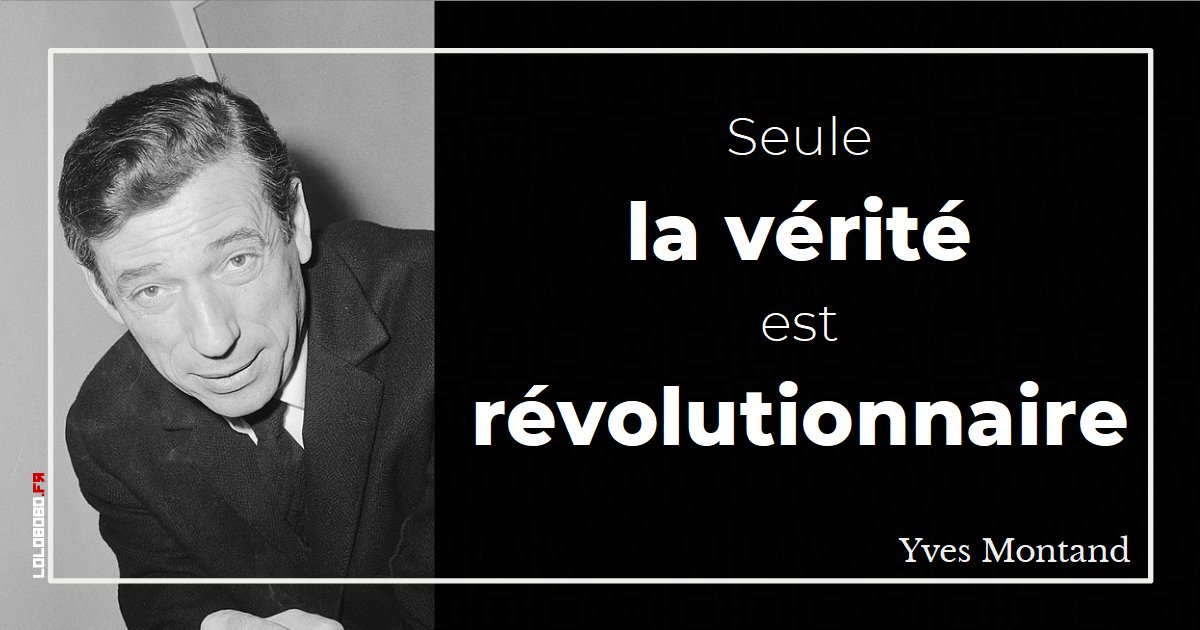 Laurent Bohu A Twitter La Citation Du Jour Seule La Verite Est Revolutionnaire Yves Montand