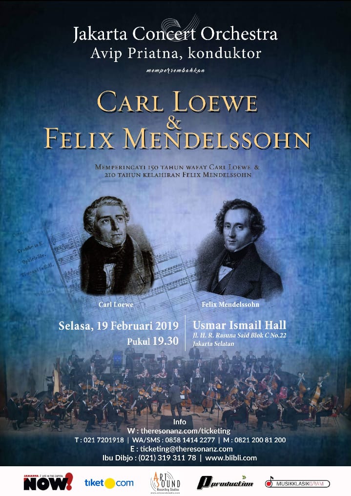 JAKARTA CONCERT ORCHESTRA
AVIP PRIATNA, konduktor
theresonanz.com/ticketing

“CARL LOEWE &amp; FELIX MENDELSSOHN”
memperingati 150 tahun wafat Carl Loewe &amp; 210 tahun kelahiran Felix Mendelssohn
 
Selasa, 19 Feb 2019 | 19.30 WIB   

Usmar Ismail Hall
Jl. H.R. Rasuna Said Blok C No. 22