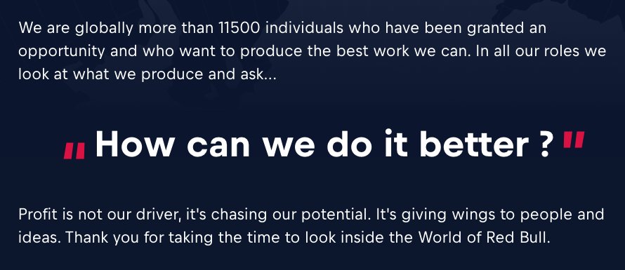 The cool thing is, because of the founder, the philosophy, the marketing methods, etc... when Red Bull says "profit is not our driver", I find myself actually believing them