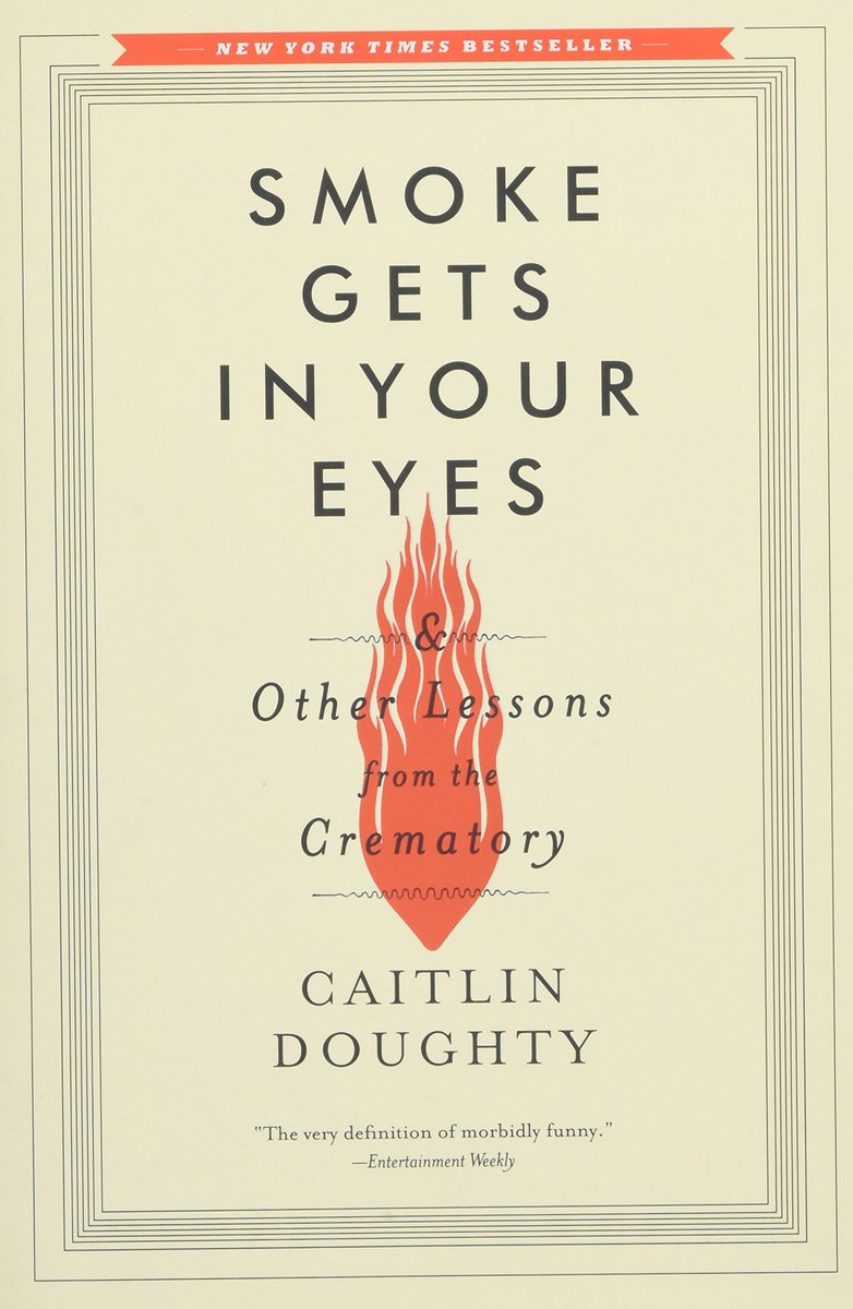 8. Smoke Gets In Your Eyes & Other Lessons from the Crematory - Caitlin Doughty