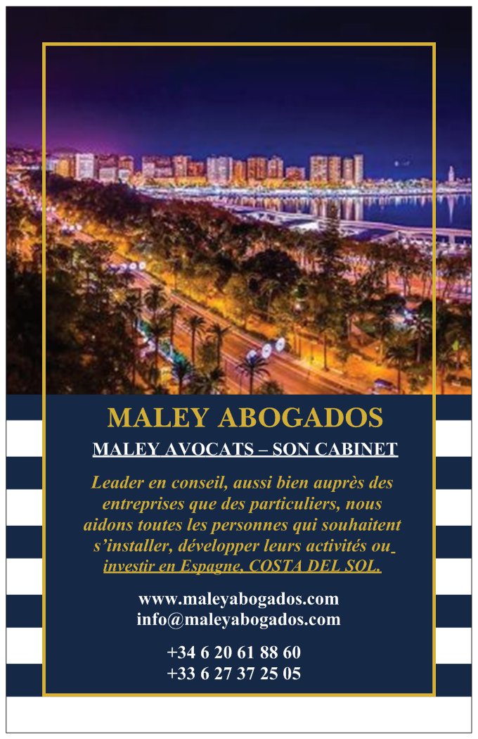 MALEY AVOCATS – SON CABINET
Leader en conseil, aussi bien auprès des entreprises que des particuliers, nous aidons toutes les personnes qui souhaitent s’installer, développer leurs activités ou investir en Espagne, COSTA DEL SOL.
maleyabogados.com
info@maleyabogados.com
