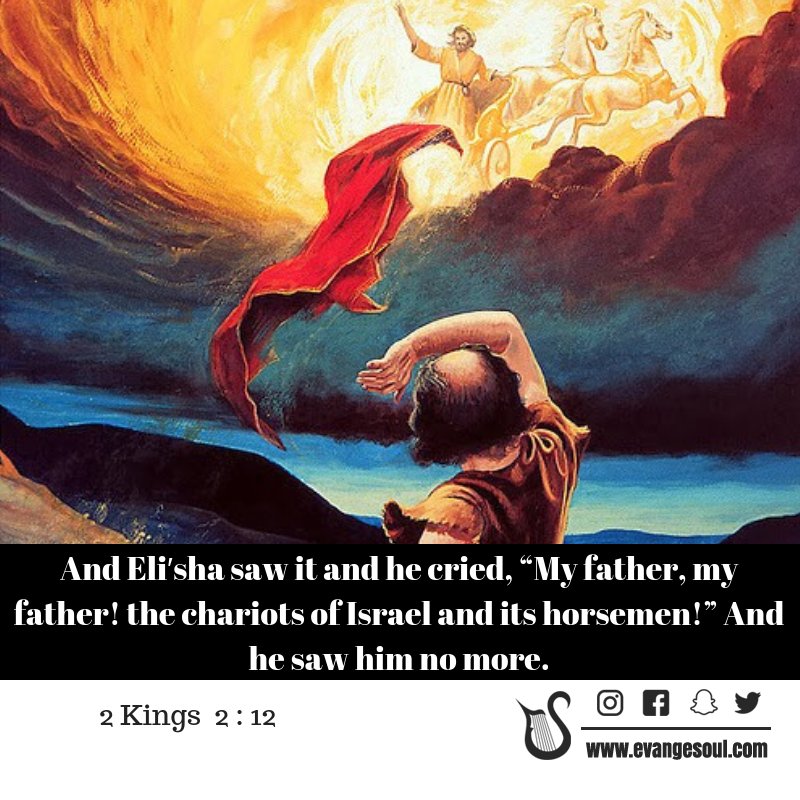 And Eli′sha saw it and he cried, “My father, my father! the chariots of Israel and its horsemen!” And he saw him no more. #2Kings2