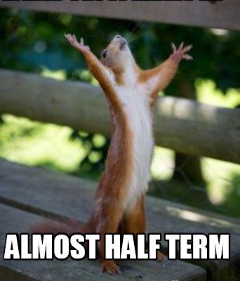 Who’s on half term already and who’s almost there??
