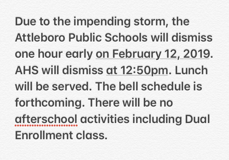 DR_SUPT's tweet image. Due to the impending storm, the Attleboro Public Schools will dismiss one hour early on February 12, 2019. AHS will dismiss at 12:50pm. Lunch will be served. Bell schedule is forthcoming. No afterschool activities including Dual Enrollment class.
