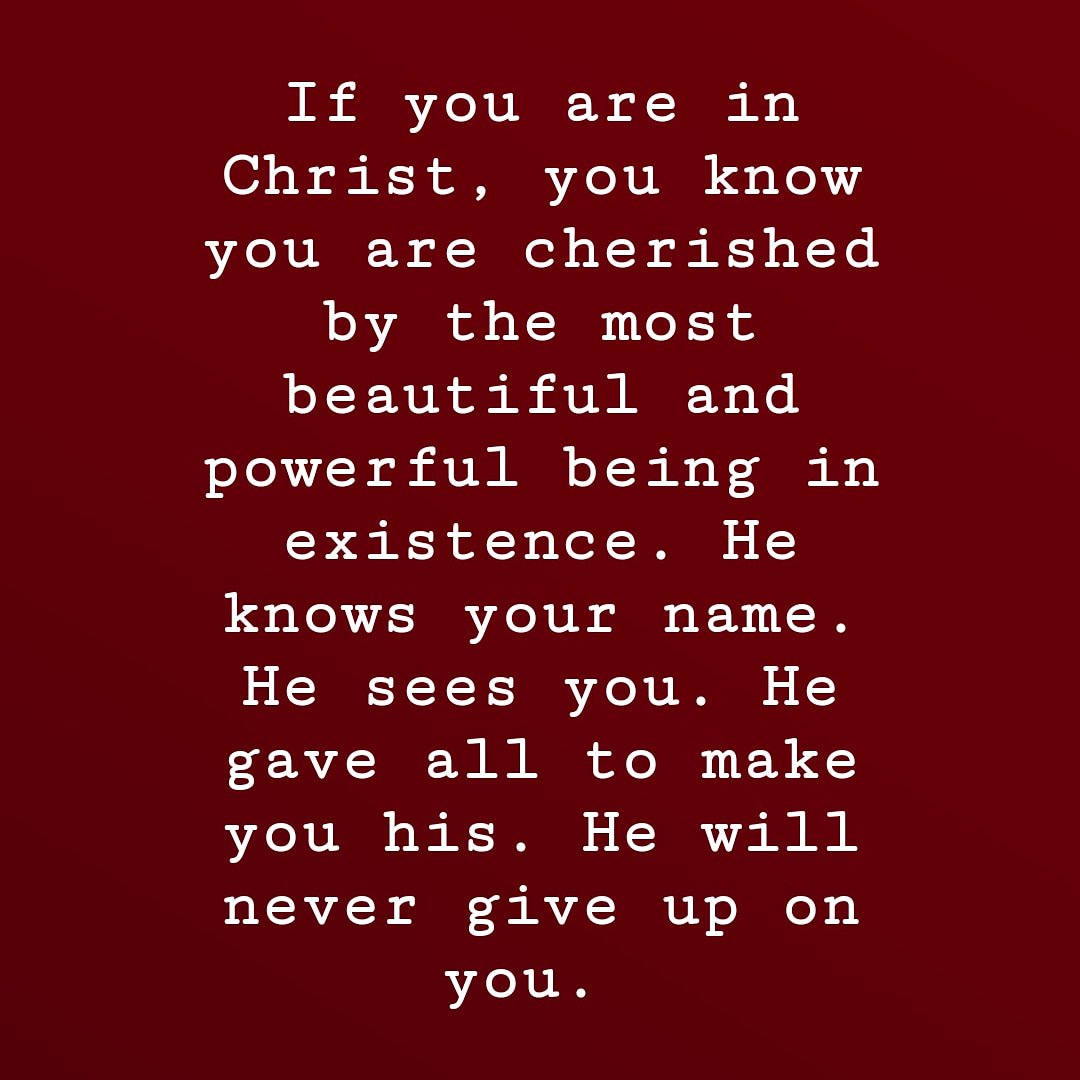 letmusicpreach's tweet photo. If you are in Christ, you know you are cherished by the most beautiful and powerful being in existence. He knows your name. He sees you. He gave all to make you his. He will never give up on you. 
#LOVE https://t.co/txJNtVXout