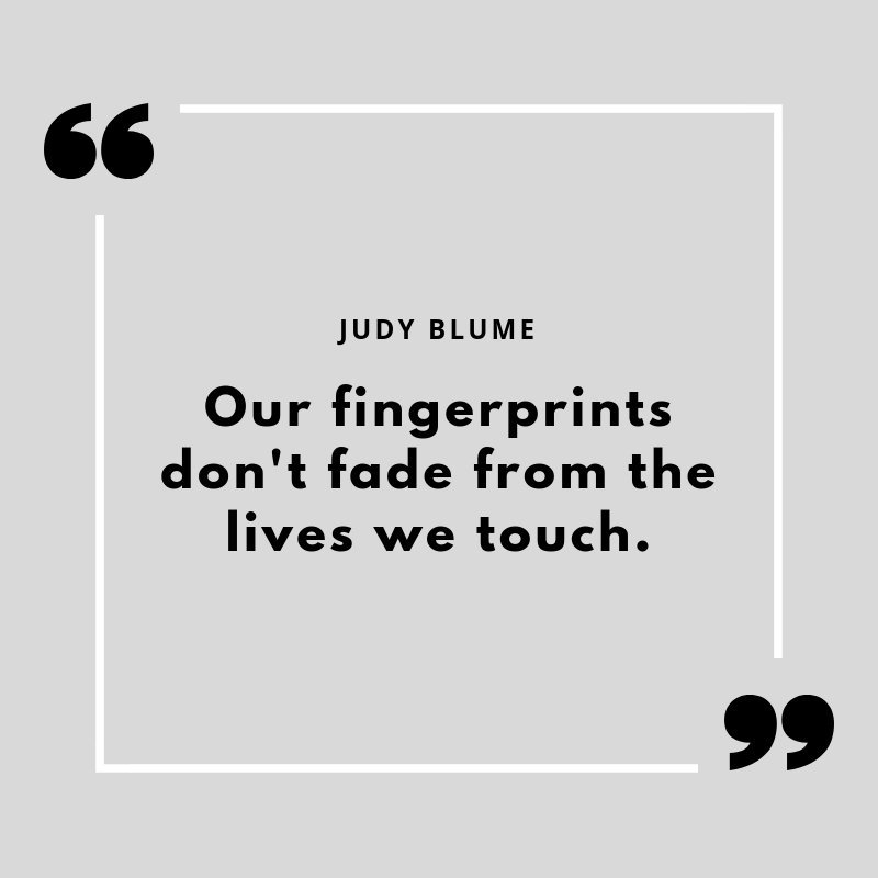 \"Our fingerprints don\t fade from the lives we touch.\"

Happy birthday, Judy Blume! 