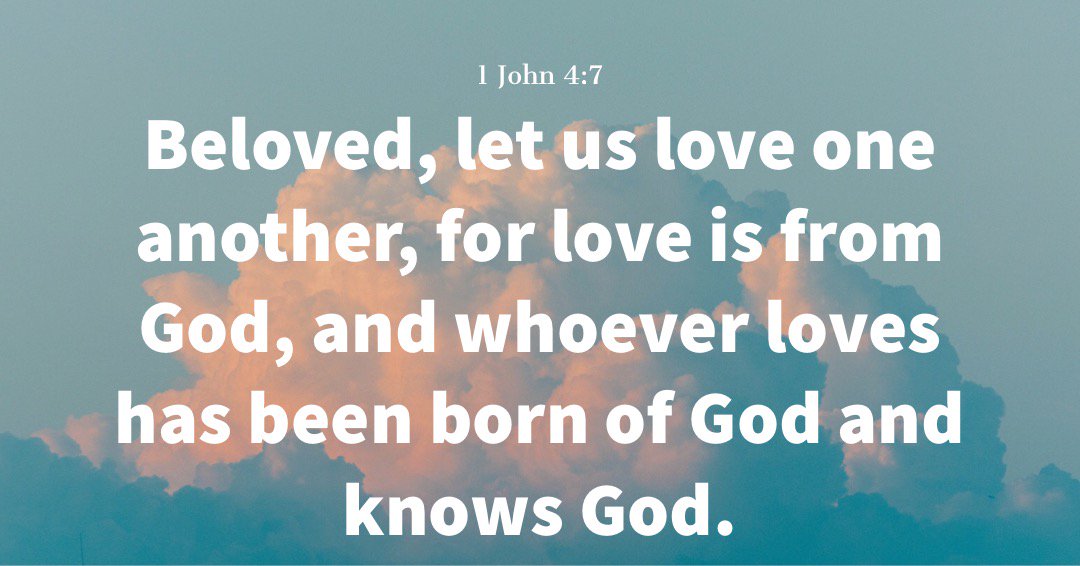 Beloved, let us love one another, for love is from God, and whoever loves has been born of God and knows God.
1 John 4:7
•
biblehub.com/1_john/4-7.htm