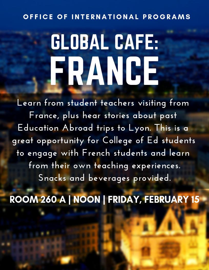 We've got another global cafe coming your way! We're especially excited for this one as we have student teachers from France who will be joining us and sharing their experiences. Please make them feel welcome and also learn about the upcoming spring break trip to Lyon!