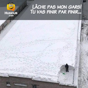 La persévérance est de mise! HaHaHa! Vive l'hiver!
humour.com