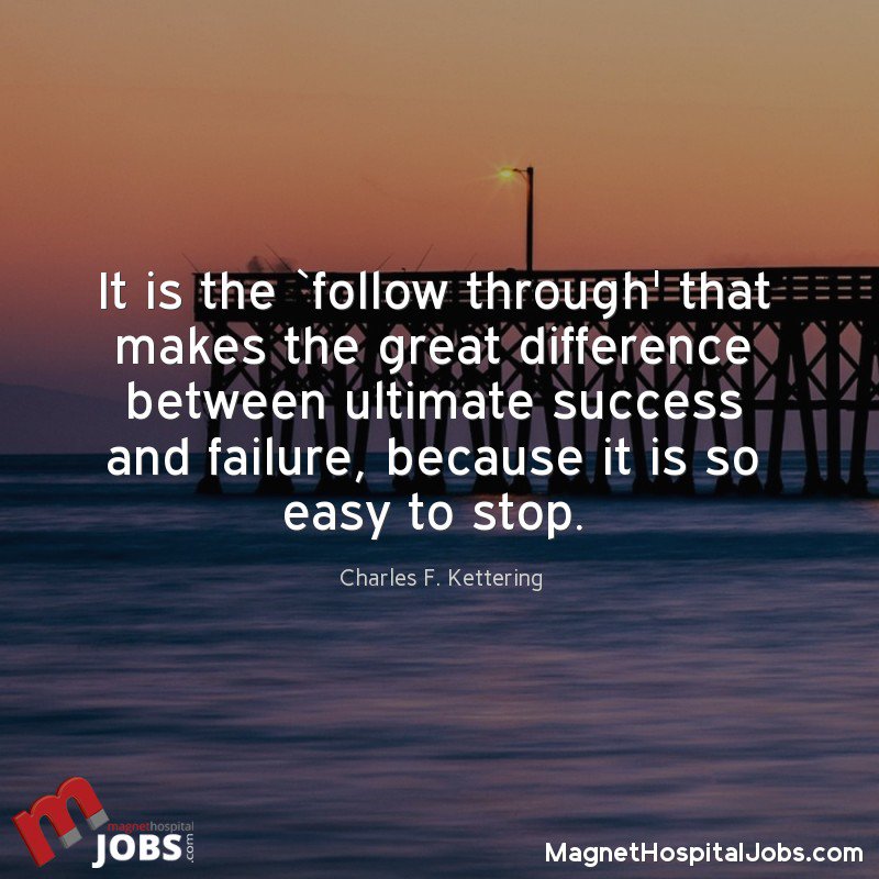 MagnetJobs's tweet photo. It is the `follow through' that makes the great difference between ultimate success and failure, because it is so easy to stop - Charles F. Kettering

#nurse #nurselife #instanursing #nurselife #magnetstatus #magnetnurse #futurenurse #nursejobs #magnethospital #magnetjobs https://t.co/PL0DYXZHnz
