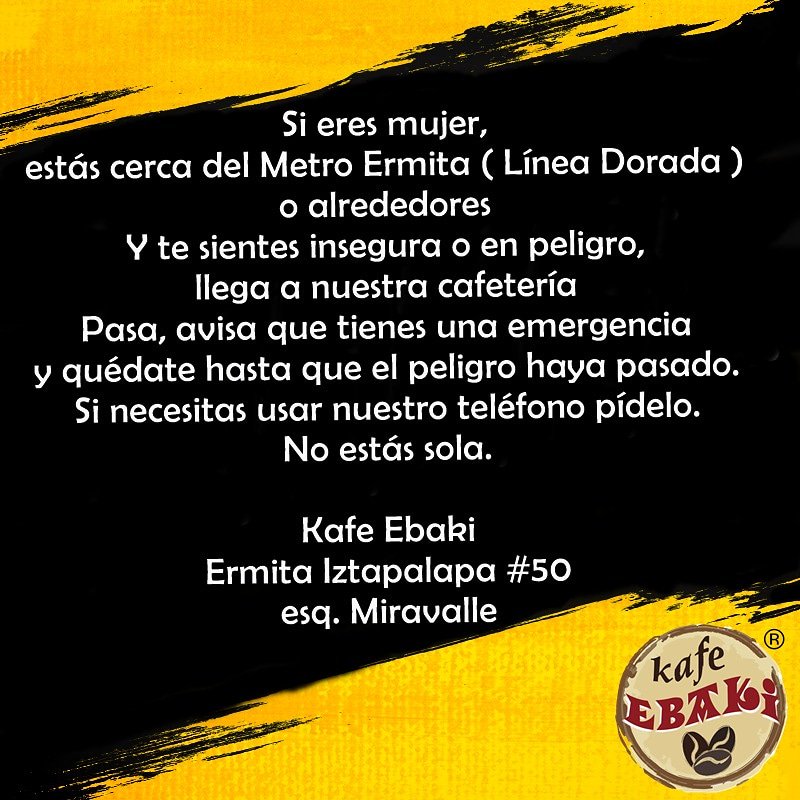 Si eres mujer, 
estás cerca del Metro Ermita ( Línea Dorada)
Y te sientes insegura o en peligro,
llega a nuestra cafetería
Pasa y quédate hasta que el peligro haya pasado.
Pide nuestro teléfono 
Ermita #50 esq Miravalle
#SafePlaces #NiUnaMenos #MeEstanLlevando #NoEstásSola