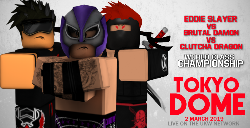 Ukw On Twitter Tokyo Dome 2nd March 2019 Main Event A - disaster dome roblox