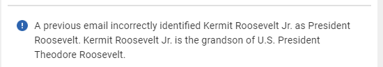 kitson's tweet photo. #CorrectionOfTheDay, courtesy of an @NPR newsletter: 
"A previous email incorrectly identified Kermit Roosevelt Jr. as President Roosevelt. Kermit Roosevelt Jr. is the grandson of U.S. President Theodore Roosevelt." https://t.co/X5lcRlh2XF