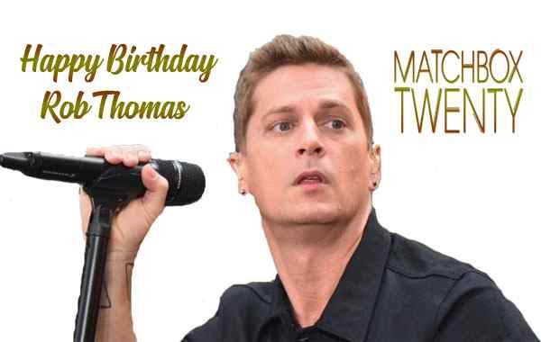 Happy Birthday Rob Thomas
 