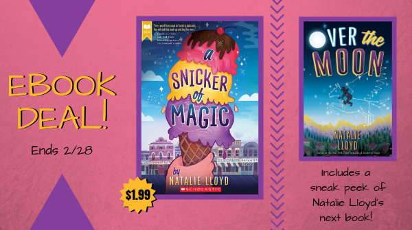 Scholastic's tweet photo. Ebook deal! For a limited time only, you can get #ASnickerOfMagic by @_natalielloyd and receive a sneak peek of her upcoming book, #OverTheMoon (on sale 2/26!), for just $1.99! https://t.co/0rhW9i2jX2