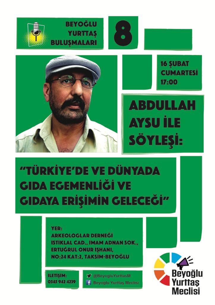 Beyoğlu Yurttaş Buluşmaları - 8

Yarın (16 Şubat Cmt) saat 17:00’da

Çiftçi Sendikaları Konfederasyonunun kurucu başkanı Abdullah Aysu ile Türkiye’de ve dünyada gıda egemenliği ve gıdaya erişimin geleceğini konuşacağız.

Yer: Arkeologlar Derneği İstanbul Şubesi

Davetlisiniz.