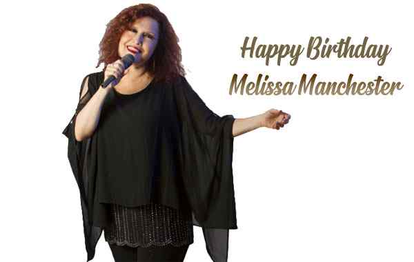 Happy Birthday Melissa Manchester
 
