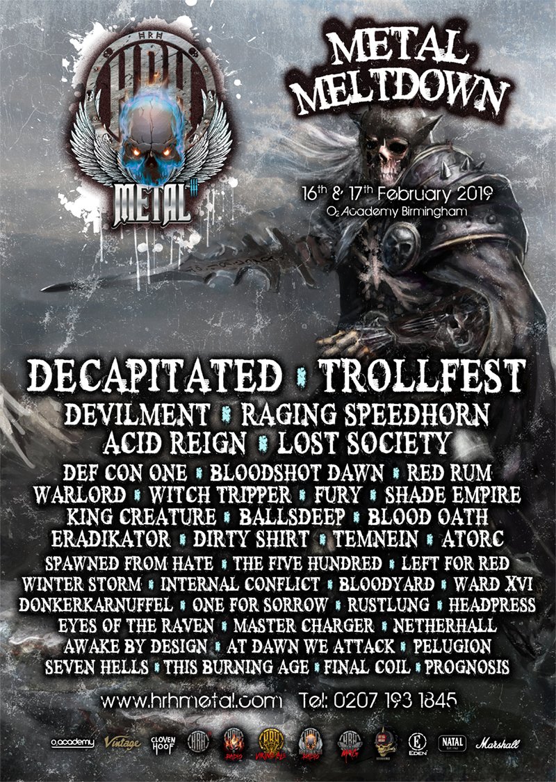 HRH Metal III <a href="/hrhmetal1/">HRH Metal</a>
Sat 16th 
<a href="/Eradikator/">Eradikator</a>
<a href="/shade_empire/">Shade Empire</a>
<a href="/WarlordOfficial/">Warlord Official</a>
<a href="/Speedhornuk/">Raging Speedhorn</a>
<a href="/TrollfesT_Band/">TrollfesT</a>
<a href="/AtorcFolkMetal/">Atorc</a>
<a href="/IntConflict/">Internal Conflict</a>
<a href="/finalcoil/">Final Coil</a>
<a href="/PrognosisUK/">Prognosis</a>
<a href="/TemneinMetal/">Temnein</a>
<a href="/spawnedfromhate/">金陵笑笑生</a>
<a href="/atdawnweattack/">At Dawn We Attack</a>
<a href="/EyesoftheRaven/">Eyes of the Raven</a>
<a href="/OneForSorrowUK/">One For Sorrow</a>
<a href="/donkerkarnuffel/">Donkerkarnuffel</a>
bit.ly/HRHMetalIII19