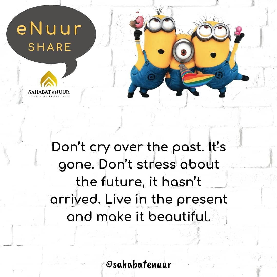 Don’t cry over the past. It’s gone. Don’t stress about the future, it hasn’t arrived. Live in the present and make it beautiful.
Silakan share & tag sahabat anda.
#SahabateNuur
#SahabateNuurQuotes
#TeameNuurShare
#eNuurShare
#JomRepost
#Hamka
#BuyaHamka
#diacrush
#cintaislamik
