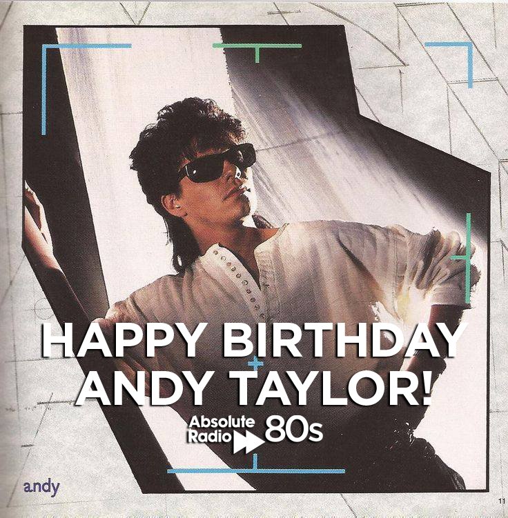 A very happy birthday Andy Taylor formerly of 