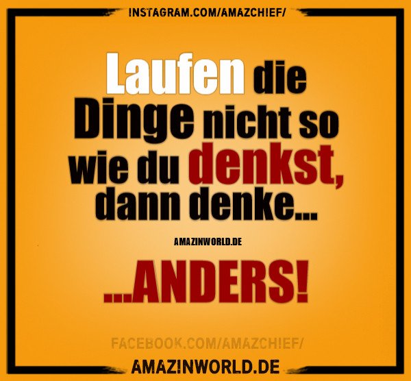 Amazinworld Twitterissa Laufen Die Dinge Nicht So Wie Du Denkst Dann Denke Anders Lustigespruche Witzigebilder Amazinworld Coolespruche Lachenistgesund Zitate Zitateaufdeutsch Witzig Lustig Spruchezumnachdenken Zitateundspruche Leben