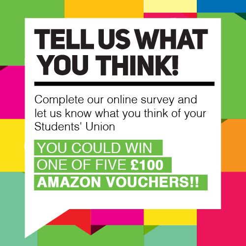 WIN ONE OF FIVE £100 VOUCHERS! 
All you need to do is give us your opinion on your Student's Union experience. There is no right or wrong answer, just your experience. 
Interested? Please go to >>> bedssu.co.uk/yoursay
