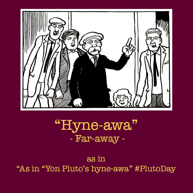 Definition: Hyne-awa – Far-away. As in “Yon Pluto’s hyne-awa” #PlutoDay

#TheBroons #Scottish #Comic #Scots #Definition @Sunday_Post