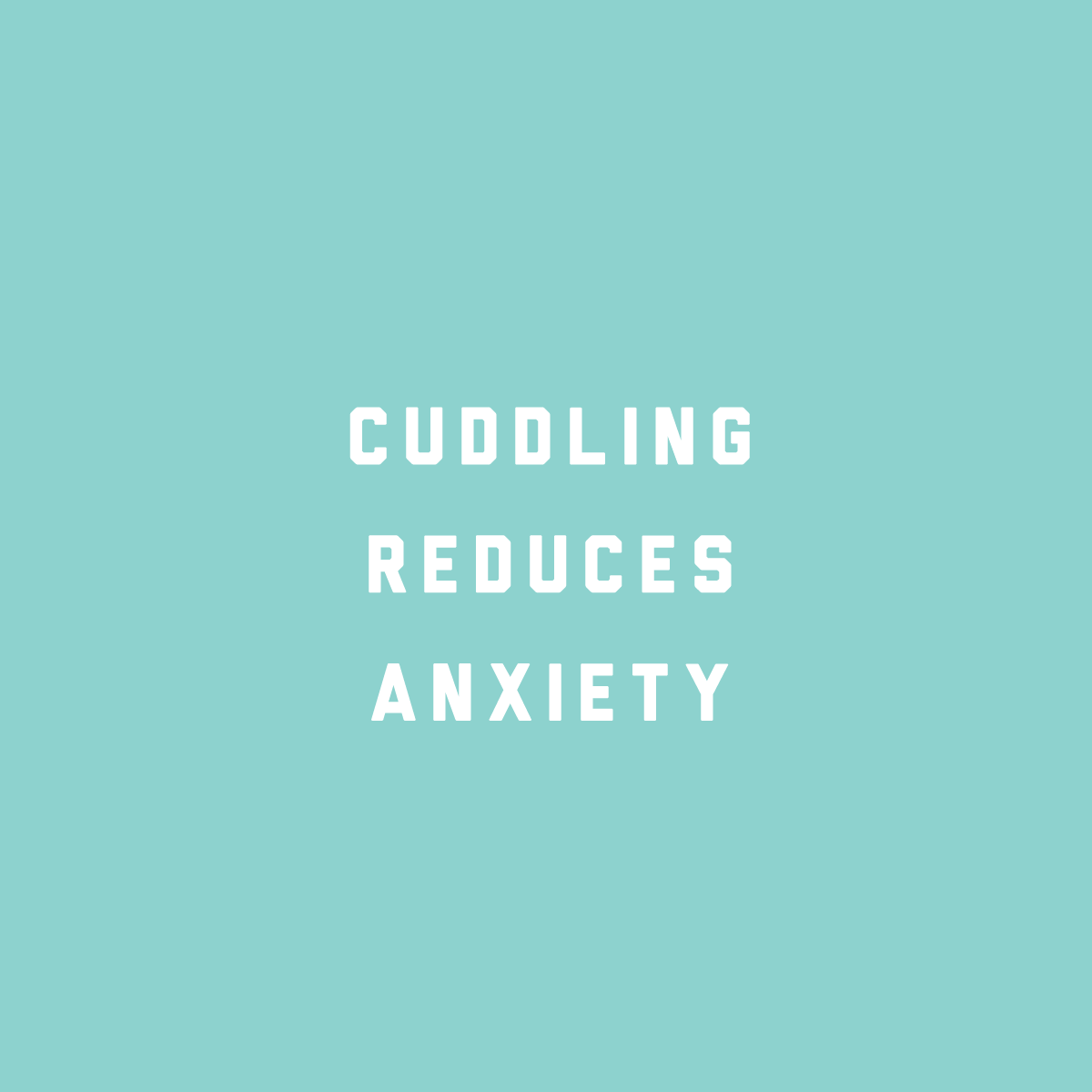 If you are suffering from anxiety and depression, Cuddling will not only release oxytocin to help you feel better, but it will connect you to another human being, allowing you not to feel isolated and lonely, but instead, loved and comforted.
