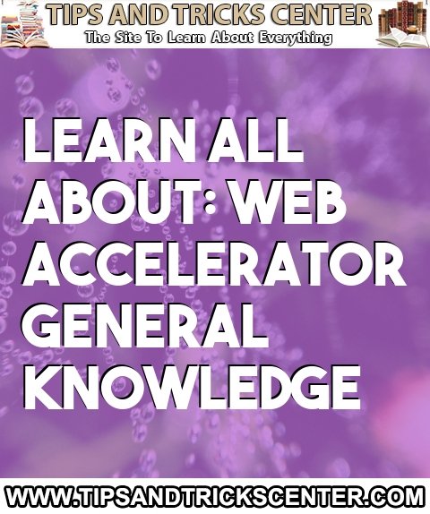 tipsandtricksc's tweet image. Learn all about: Web accelerator General Knowledge bit.ly/2Sa77oM #generalknowledge #webaccelerator #tips #tricks