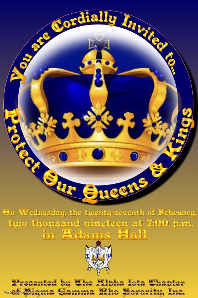 Greetings! The Alpha Iota Chapter of Sigma Gamma Rho Sorority, Inc. invites you to ‘Protect Our Queens & Kings’ 👑 on Wednesday, February twenty-seventh in Adams Hall at seven o’clock #SSU22 #SSU21 #SSU20 #SSU19 #SSU