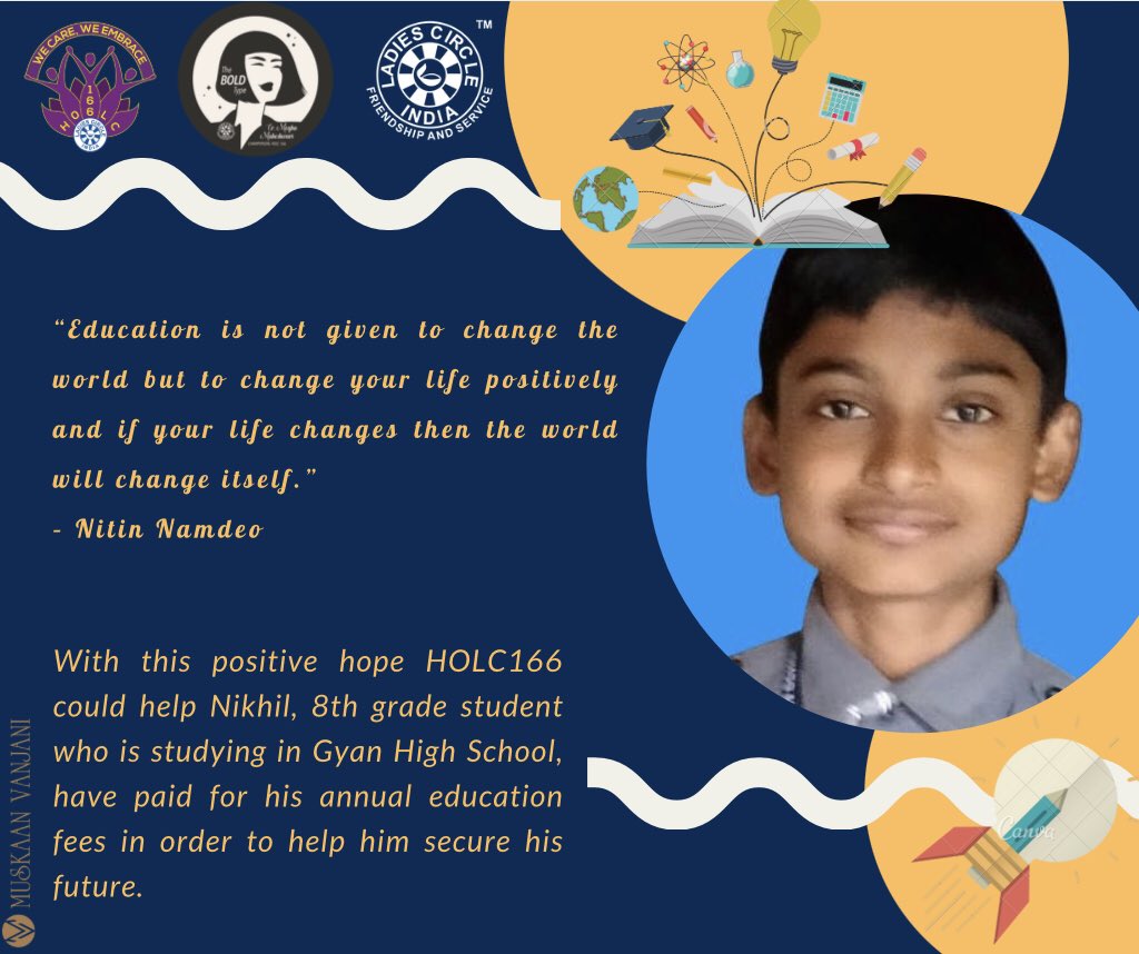 Education is not given to change the world but to change your life positively. With this positive hope HOLC166 could help Nikhil, who is studying in Gyan High School, have paid for his annual education fees in order to help him secure his future. <a href="/IndLadiescircle/">LadiesCircle India</a> <a href="/LadiesCircleInd/">Ladies Circle India</a>